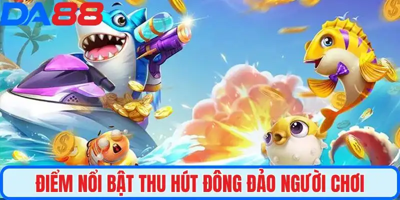 Điểm nổi bật thu hút đông đảo người chơi