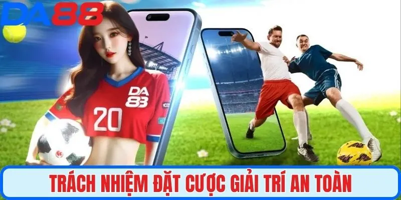 Trách nhiệm đặt cược giải trí an toàn