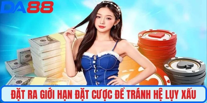 Đặt ra giới hạn đặt cược để tránh hệ lụy xấu