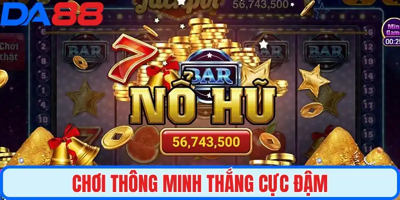 Chơi thông minh thắng cực đậm