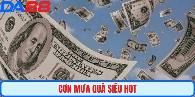 Cơn mưa quà siêu hot