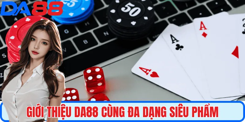 Giới thiệu sân chơi cùng vô vàn siêu phẩm cá cược