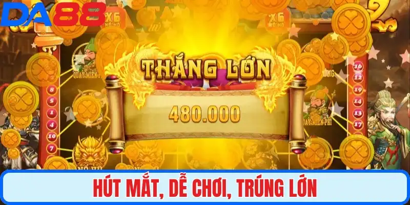 Hút mắt, Dễ chơi, Trúng lớn