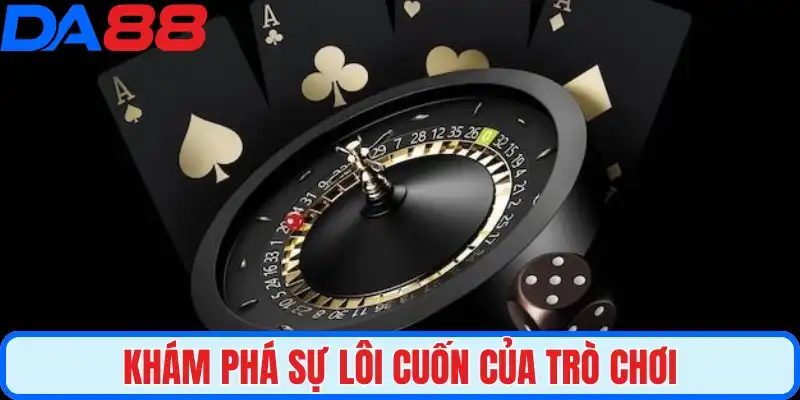 Khám phá sự lôi cuốn của trò chơi
