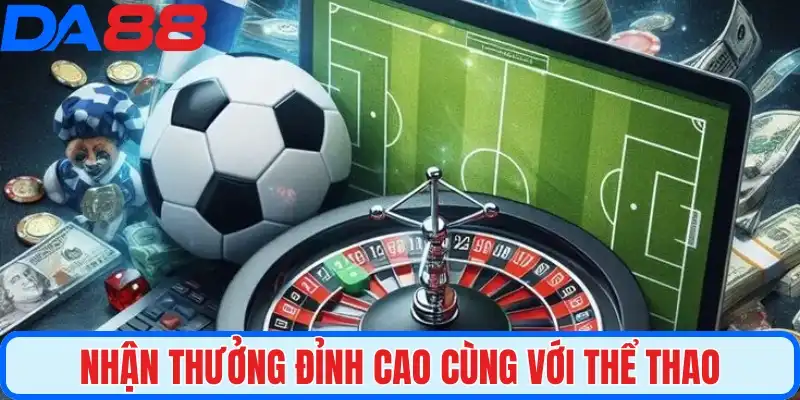Nhận thưởng đỉnh cao cùng với thể thao