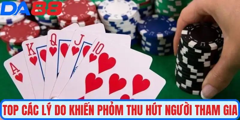 Top các lý do khiến Phỏm thu hút người tham gia