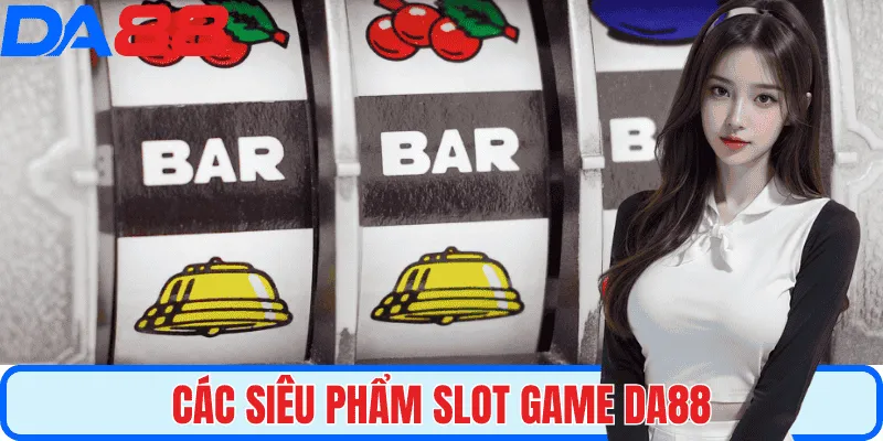 Điểm danh hàng loạt siêu phẩm có mặt tại sảnh slot game