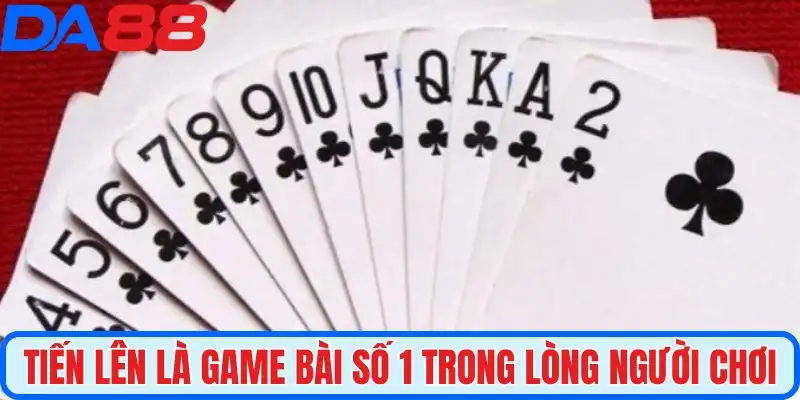 Lý do Tiến Lên là game bài số 1 trong lòng người chơi