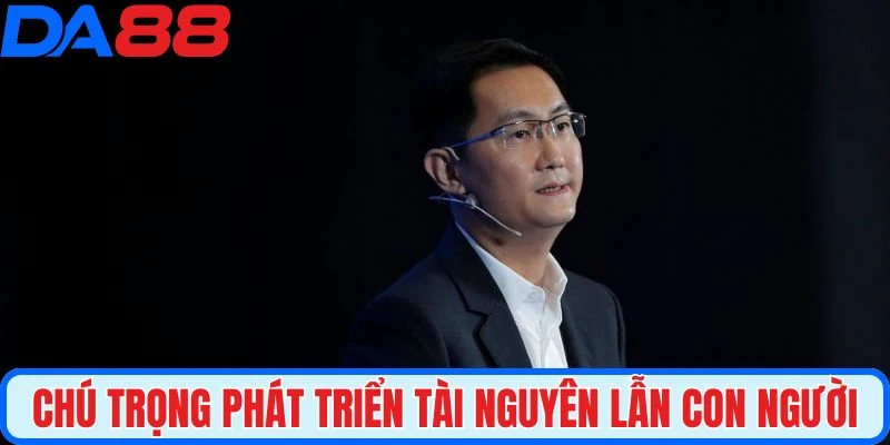 Ông chú trọng phát triển tài nguyên lẫn con người