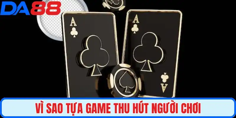Vì sao tựa game thu hút người chơi?