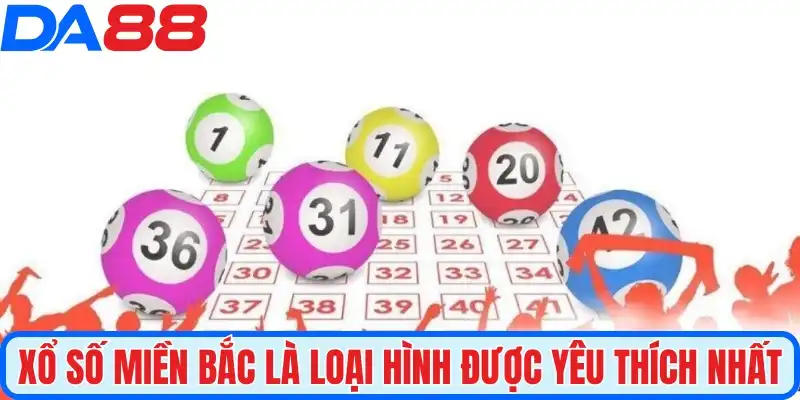 Xổ số miền Bắc là loại hình được yêu thích nhất